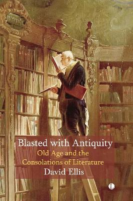 Ibs Blasted with Antiquity: Old Age and the Consolations of Literature