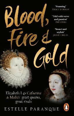 Ibs Blood Fire and Gold: The story of Elizabeth I and Catherine de Medici