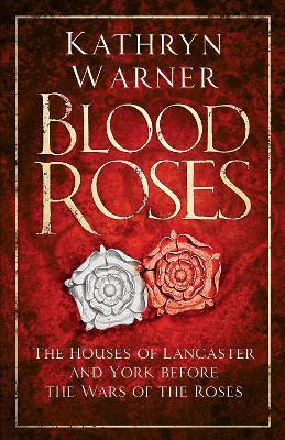 Ibs Blood Roses: The Houses of Lancaster and York before the Wars of the Roses