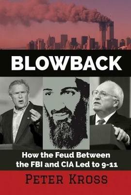 Ibs Blowback: How the Feud Between the FBI and CIA LED to 9-11