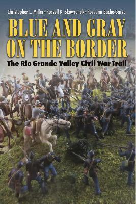Ibs Blue and Gray on the Border: The Rio Grande Valley Civil War Trail