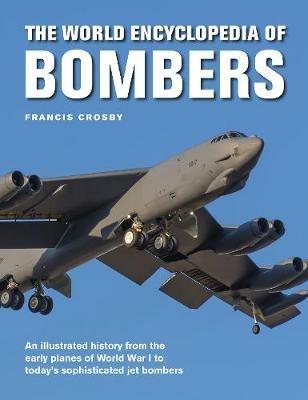 Ibs Bombers The World Encyclopedia of: An illustrated history from the early planes of World War 1 to today's sophisticated jet bombers