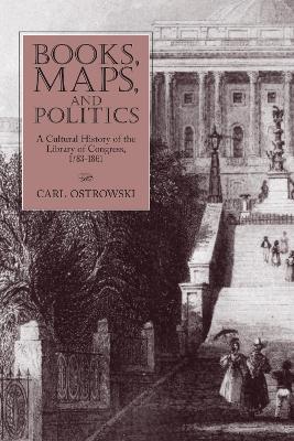 Ibs Books Maps and Politics: A History of the Library of Congress 1783-1861