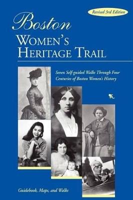 Ibs Boston Women's Heritage Trail: Seven Self-Guided Walks Through Four Centuries of Boston Women's History