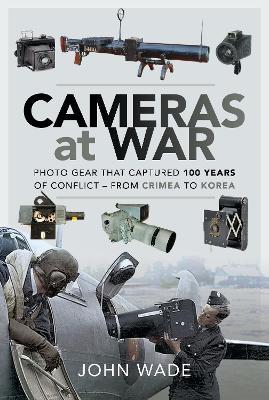 Ibs Cameras at War: Photo Gear that Captured 100 Years of Conflict - From Crimea to Korea