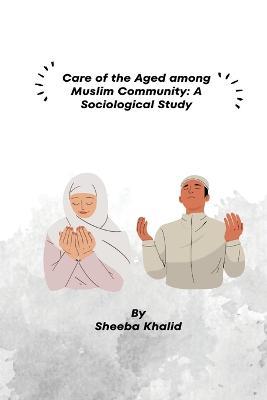Ibs Care of the Aged among Muslim Community: A Sociological Study