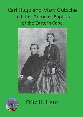 Ibs Carl Hugo and Mary Gutsche and the German Baptists of the Eastern Cape