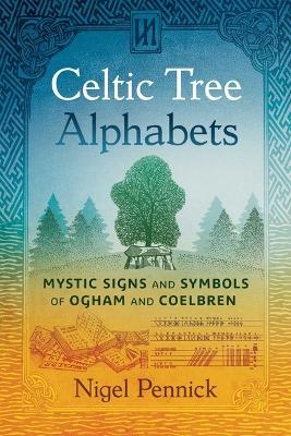 Ibs Celtic Tree Alphabets: Mystic Signs and Symbols of Ogham and Coelbren