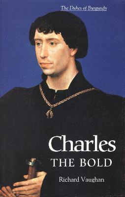 Ibs Charles the Bold: The Last Valois Duke of Burgundy