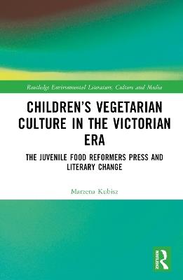Ibs Children’s Vegetarian Culture in the Victorian Era: The Juvenile Food Reformers Press and Literary Change