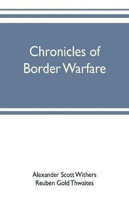 Ibs Chronicles of border warfare: or a history of the settlement by the whites of northwestern Virginia and of the Indian wars and massacres in that section of the state