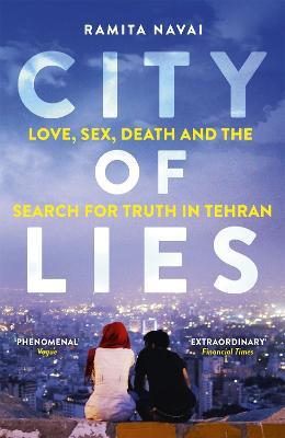 Ibs City of Lies: Love Sex Death and the Search for Truth in Tehran