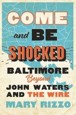 Ibs Come and Be Shocked: Baltimore beyond John Waters and The Wire