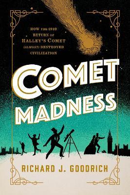 Ibs Comet Madness: How the 1910 Return of Halley's Comet (Almost) Destroyed Civilization
