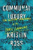 Ibs Communal Luxury: The Political Imaginary of the Paris Commune