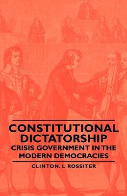 Ibs Constitutional Dictatorship - Crisis Government In The Modern Democracies