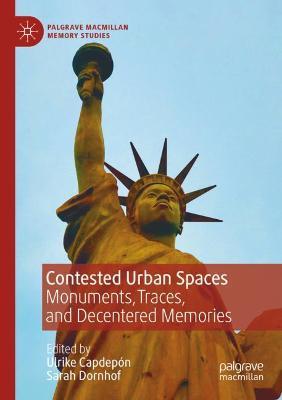 Ibs Contested Urban Spaces: Monuments Traces And Decentered Memories