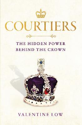 Ibs Courtiers: The Sunday Times bestselling inside story of the power behind the crown