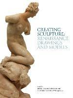 Ibs Creating Sculpture: Renaissance Drawings and Models