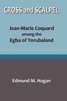 Ibs Cross and Scalpel. Jean-Marie Coquard among the Egba of Yorubaland