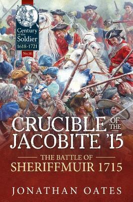 Ibs Crucible of the Jacobite '15: The Battle of Sheriffmuir 1715