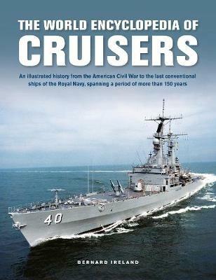 Ibs Cruisers The World Enyclopedia of: An illustrated history from the American Civil War to the last conventional ships of the Royal Navy spanning a period of more than 150 years