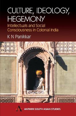 Ibs Culture Ideology Hegemony: Intellectuals and Social Consciousness in Colonial India
