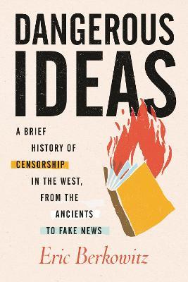 Ibs Dangerous Ideas: A Brief History of Censorship in the West from the Ancients to Fake News