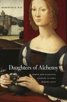 Ibs Daughters of Alchemy: Women and Scientific Culture in Early Modern Italy