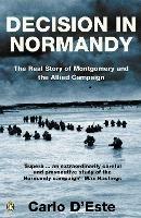Ibs Decision in Normandy: The Real Story of Montgomery and the Allied Campaign