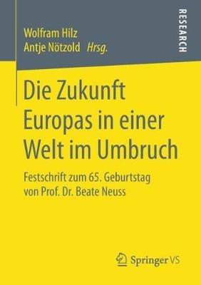 Ibs Die Zukunft Europas in einer Welt im Umbruch: Festschrift zum 65. Geburtstag von Prof. Dr. Beate Neuss