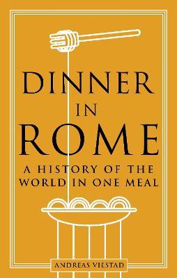 Ibs Dinner in Rome: A History of the World in One Meal