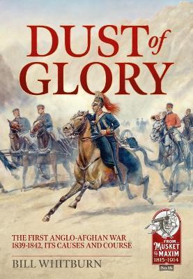 Ibs Dust of Glory: The First Anglo-Afghan War 1839-1842 its Causes and Course