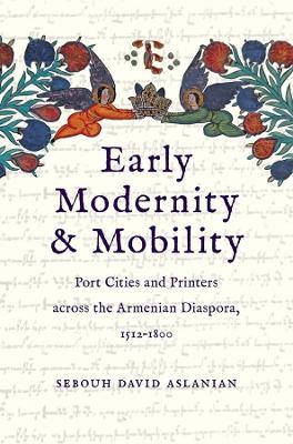 Ibs Early Modernity and Mobility: Port Cities and Printers across the Armenian Diaspora 1512-1800