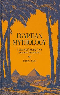 Ibs Egyptian Mythology: A Traveller's Guide from Aswan to Alexandria