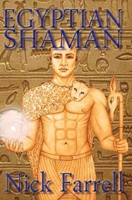 Ibs Egyptian Shaman: The Primal Spiritual Path Of Ancient Egypt