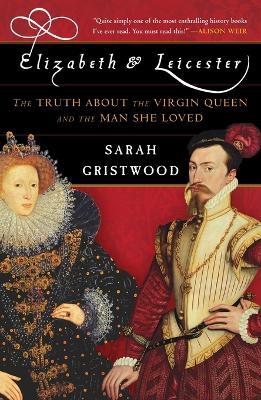 Ibs Elizabeth and Leicester: The Truth about the Virgin Queen and the Man She Loved