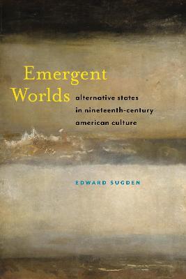 Ibs Emergent Worlds: Alternative States in Nineteenth-Century American Culture