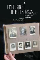 Ibs Emerging Heroes: WWII-Era Diplomats Jewish Refugees and Escape to Japan