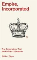 Ibs Empire Incorporated: The Corporations That Built British Colonialism
