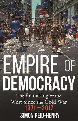 Ibs Empire of Democracy: The Remaking of the West since the Cold War 1971-2017