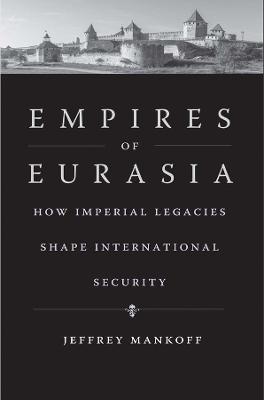Ibs Empires of Eurasia: How Imperial Legacies Shape International Security
