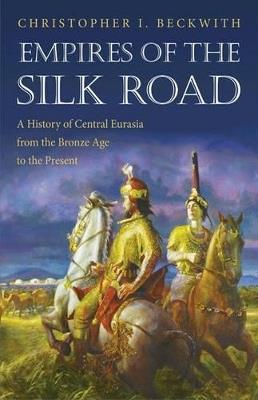 Ibs Empires of the Silk Road: A History of Central Eurasia from the Bronze Age to the Present