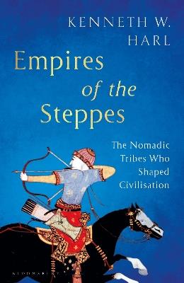 Ibs Empires of the Steppes: The Nomadic Tribes Who Shaped Civilisation