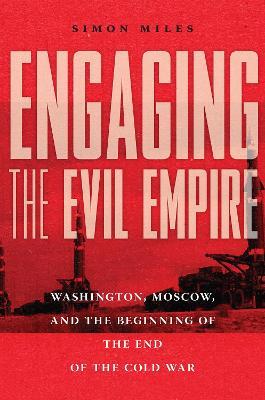 Ibs Engaging the Evil Empire: Washington Moscow and the Beginning of the End of the Cold War