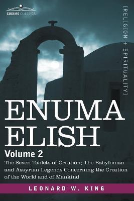 Ibs Enuma Elish: Volume 2: The Seven Tablets of Creation; The Babylonian and Assyrian Legends Concerning the Creation of the World and
