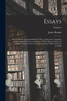 Ibs Essays: On the Nature and Immutability of Truth in Opposition to Sophistry and Scepticism; On Poetry and Music As They Affect the Mind; On Laughter and Ludicrous Composition; On the Utility of Classical Learning; Volume 2