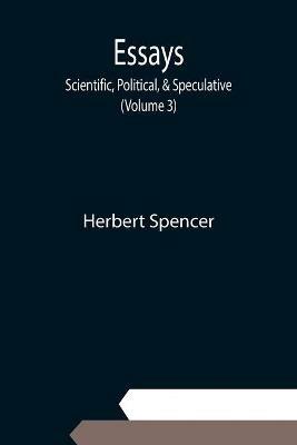 Ibs Essays: Scientific Political & Speculative; (Volume 3)