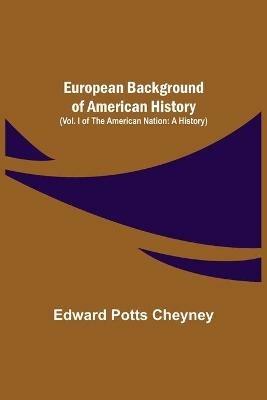 Ibs European Background Of American History (Vol. I of The American Nation: A History)