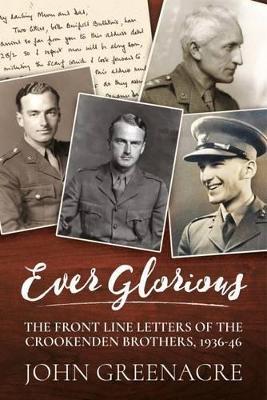 Ibs Ever Glorious: The Front Line Letters of the Crookenden Brothers 1936 -46